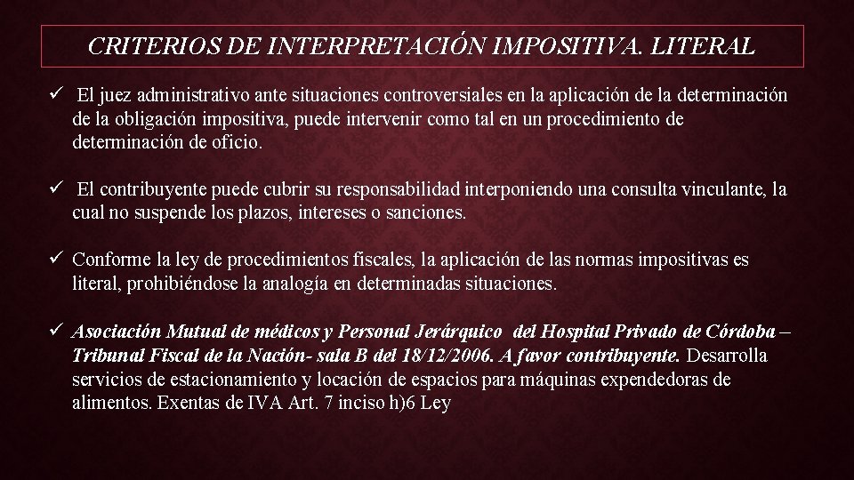 CRITERIOS DE INTERPRETACIÓN IMPOSITIVA. LITERAL ü El juez administrativo ante situaciones controversiales en la