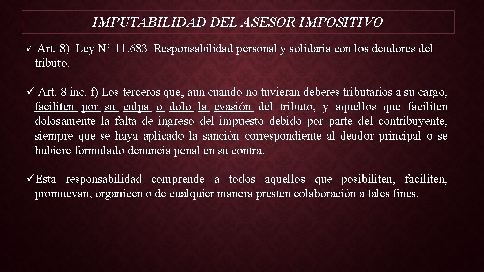 IMPUTABILIDAD DEL ASESOR IMPOSITIVO ü Art. 8) Ley N° 11. 683 Responsabilidad personal y