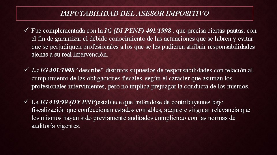 IMPUTABILIDAD DEL ASESOR IMPOSITIVO ü Fue complementada con la IG (DI PYNF) 401/1998 ,