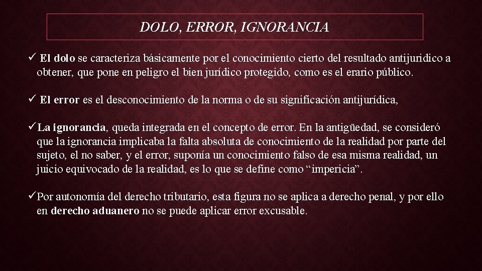 DOLO, ERROR, IGNORANCIA ü El dolo se caracteriza básicamente por el conocimiento cierto del