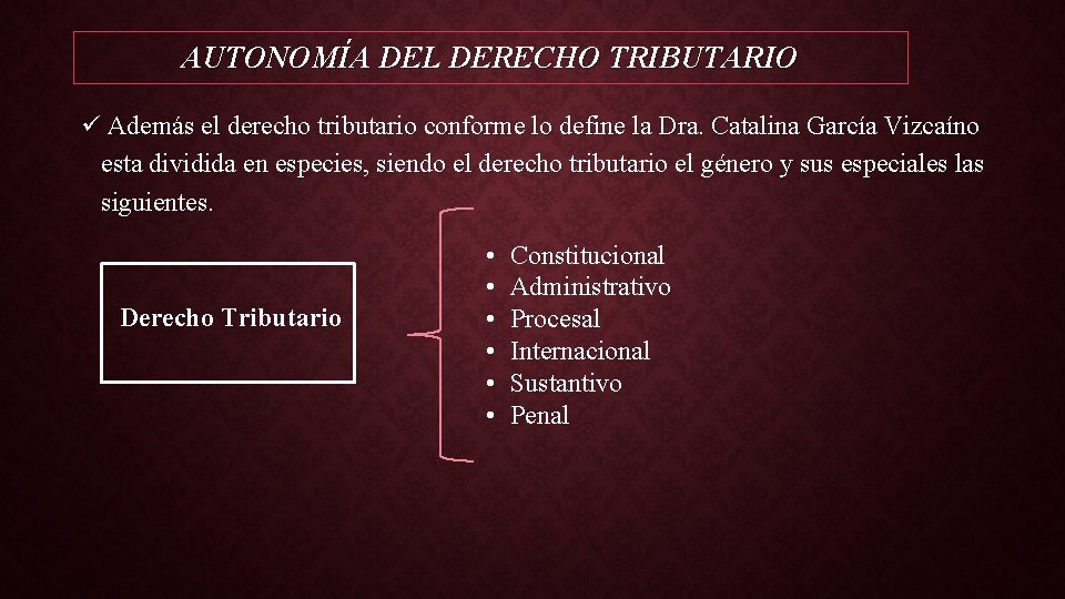 AUTONOMÍA DEL DERECHO TRIBUTARIO ü Además el derecho tributario conforme lo define la Dra.