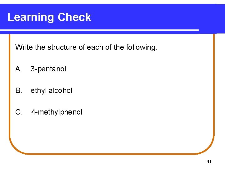 Learning Check Write the structure of each of the following. A. 3 -pentanol B.