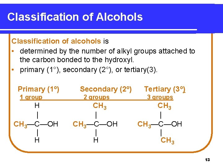 Classification of Alcohols Classification of alcohols is • determined by the number of alkyl