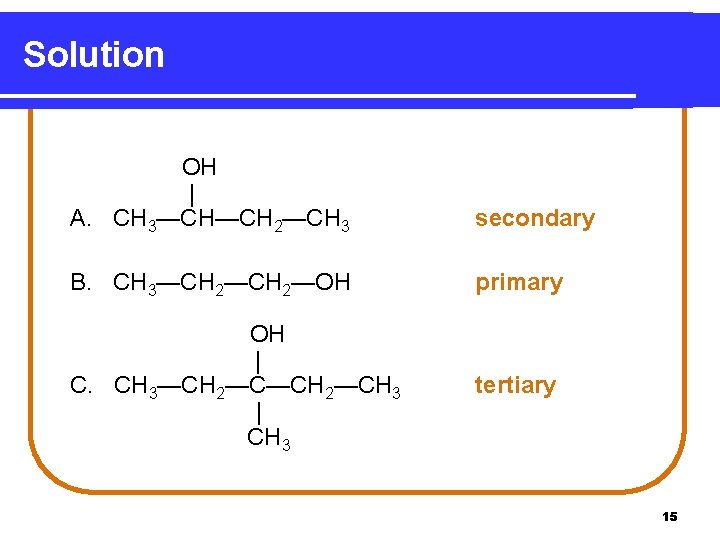 Solution OH | A. CH 3—CH—CH 2—CH 3 secondary B. CH 3—CH 2—OH primary