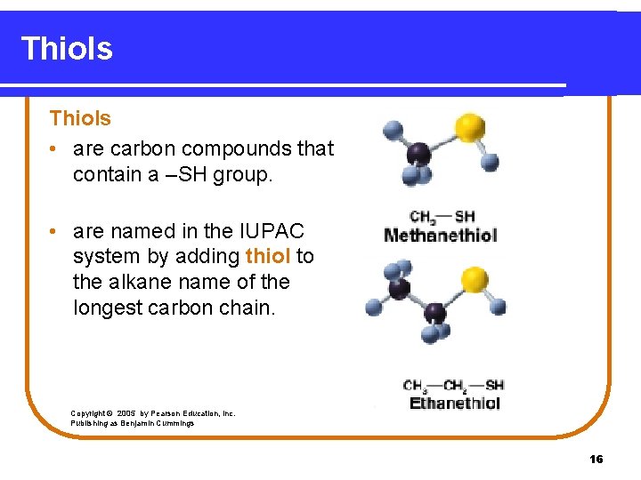 Thiols • are carbon compounds that contain a –SH group. • are named in