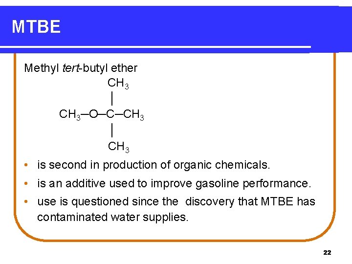 MTBE Methyl tert-butyl ether CH 3 │ CH 3─O─C─CH 3 │ CH 3 •