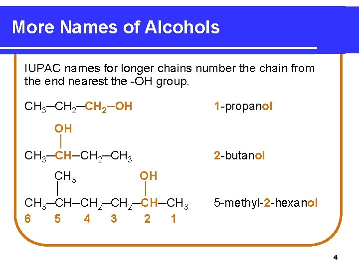 More Names of Alcohols IUPAC names for longer chains number the chain from the