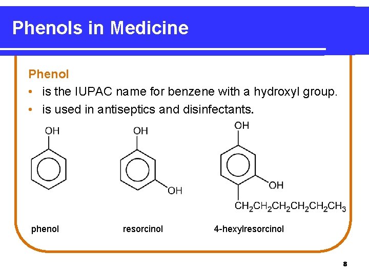 Phenols in Medicine Phenol • is the IUPAC name for benzene with a hydroxyl