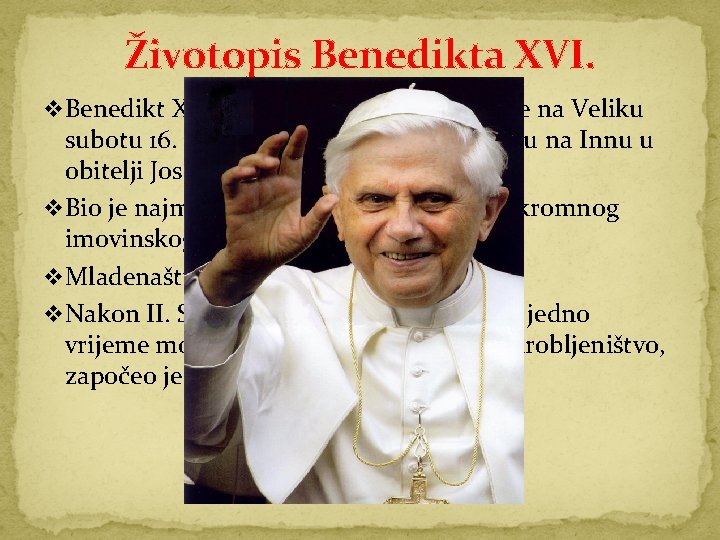Životopis Benedikta XVI. v Benedikt XVI. , Joseph Ratzinger, rođen je na Veliku subotu