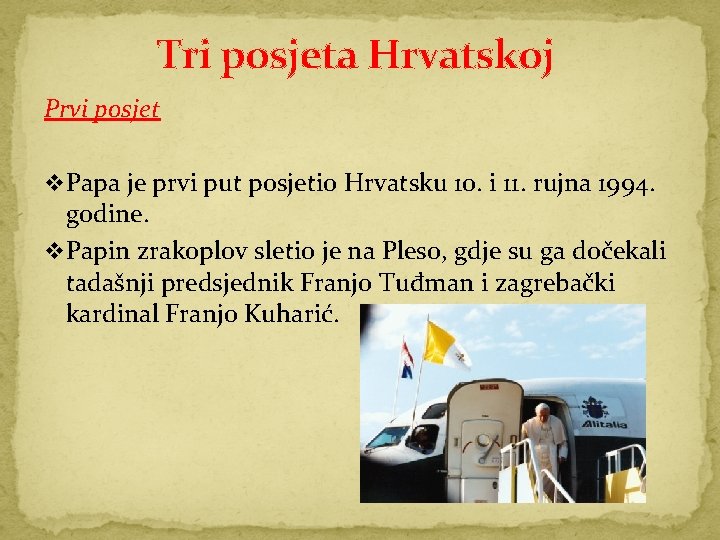 Tri posjeta Hrvatskoj Prvi posjet v Papa je prvi put posjetio Hrvatsku 10. i