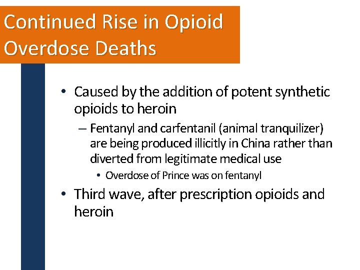 Continued Rise in Opioid Overdose Deaths • Caused by the addition of potent synthetic