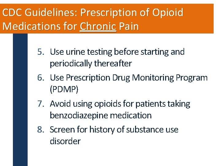 CDC Guidelines: Prescription of Opioid Medications for Chronic Pain 5. Use urine testing before