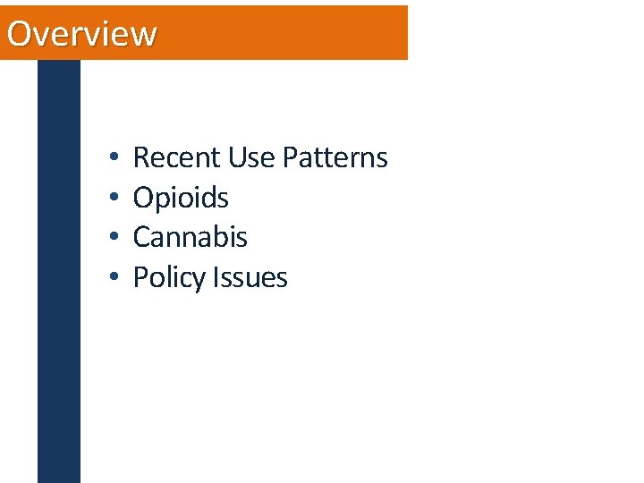 Overview • • Recent Use Patterns Opioids Cannabis Policy Issues 