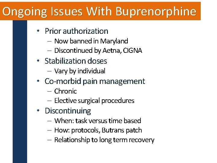 Ongoing Issues With Buprenorphine • Prior authorization – Now banned in Maryland – Discontinued