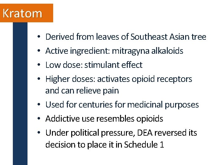 Kratom Derived from leaves of Southeast Asian tree Active ingredient: mitragyna alkaloids Low dose: