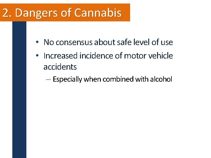2. Dangers of Cannabis • No consensus about safe level of use • Increased