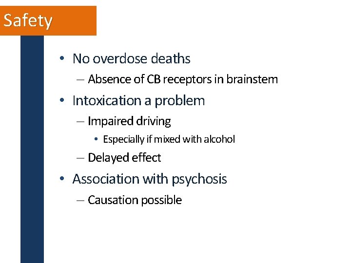 Safety • No overdose deaths – Absence of CB receptors in brainstem • Intoxication