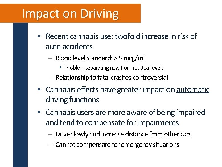 Impact on Driving • Recent cannabis use: twofold increase in risk of auto accidents