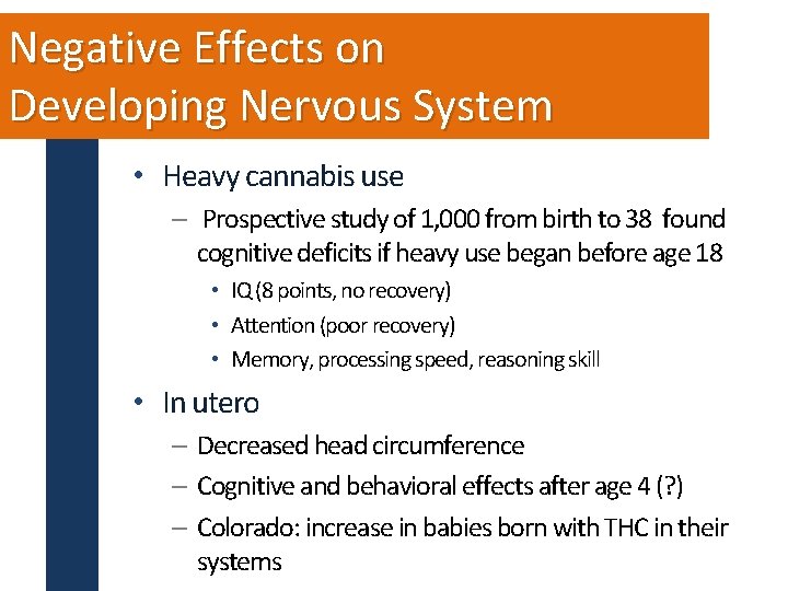 Negative Effects on Developing Nervous System • Heavy cannabis use – Prospective study of