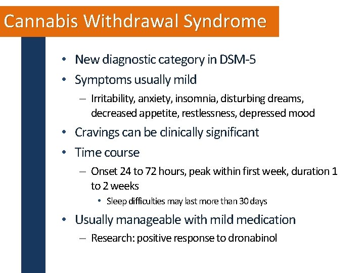 Cannabis Withdrawal Syndrome • New diagnostic category in DSM-5 • Symptoms usually mild –