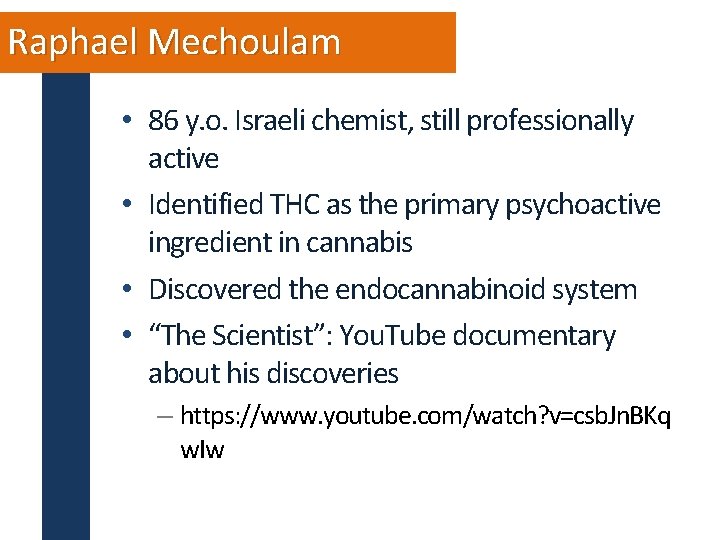 Raphael Mechoulam • 86 y. o. Israeli chemist, still professionally active • Identified THC