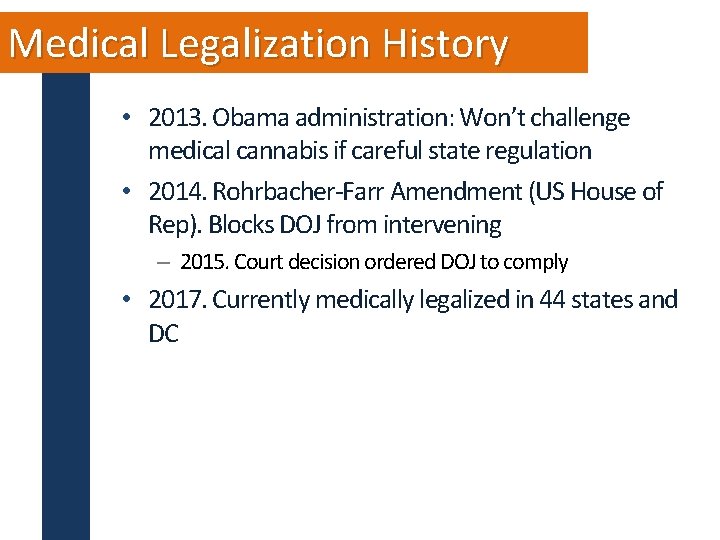 Medical Legalization History • 2013. Obama administration: Won’t challenge medical cannabis if careful state