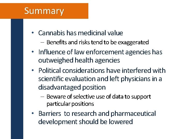 Summary • Cannabis has medicinal value – Benefits and risks tend to be exaggerated