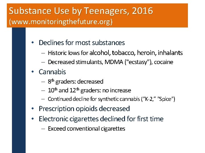 Substance Use by Teenagers, 2016 (www. monitoringthefuture. org) • Declines for most substances –