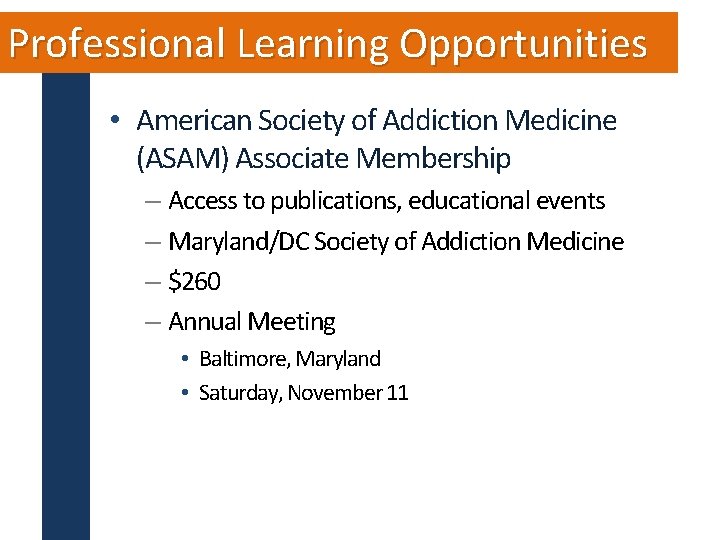 Professional Learning Opportunities • American Society of Addiction Medicine (ASAM) Associate Membership – Access