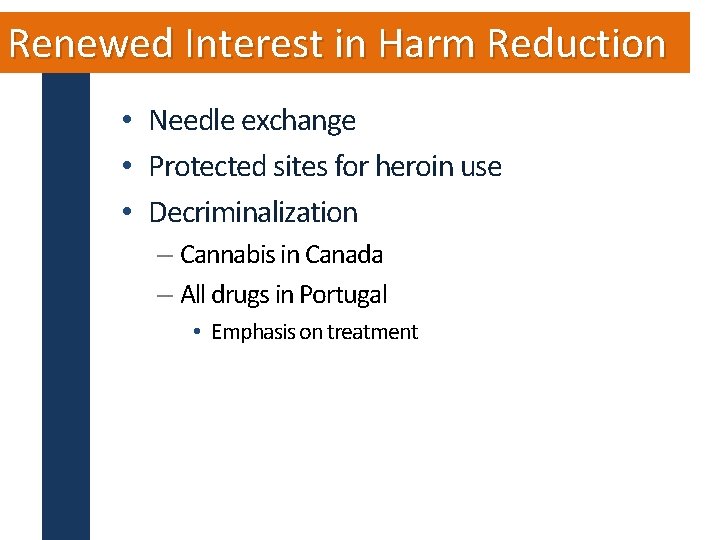 Renewed Interest in Harm Reduction • Needle exchange • Protected sites for heroin use