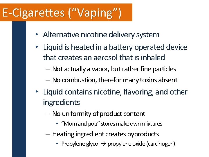 E-Cigarettes (“Vaping”) • Alternative nicotine delivery system • Liquid is heated in a battery