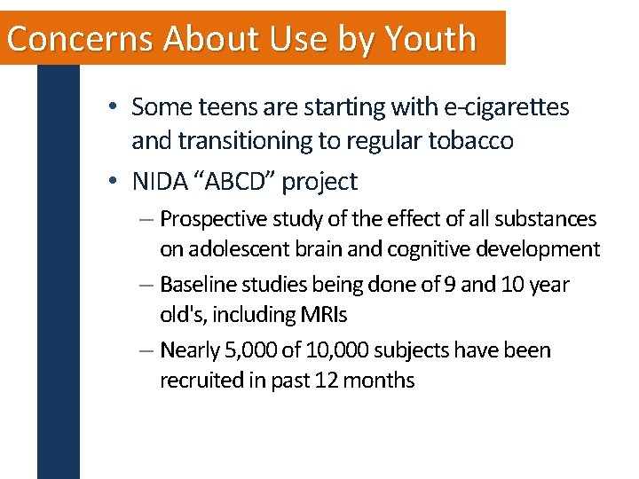 Concerns About Use by Youth • Some teens are starting with e-cigarettes and transitioning