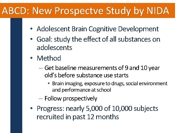 ABCD: New Prospectve Study by NIDA • Adolescent Brain Cognitive Development • Goal: study