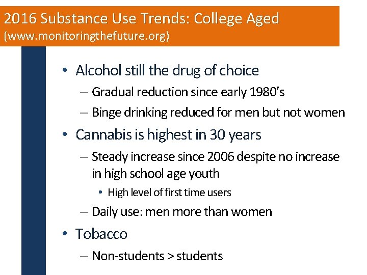 2016 Substance Use Trends: College Aged (www. monitoringthefuture. org) • Alcohol still the drug