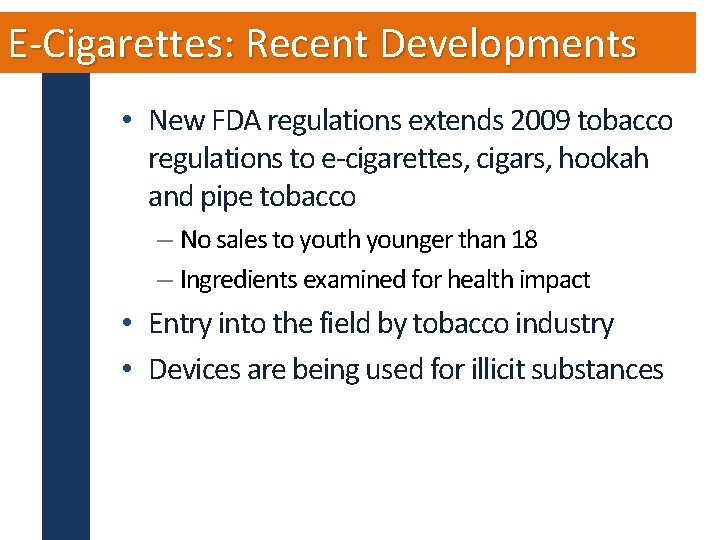 E-Cigarettes: Recent Developments • New FDA regulations extends 2009 tobacco regulations to e-cigarettes, cigars,