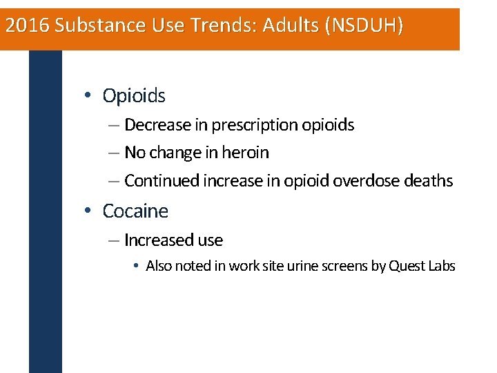 2016 Substance Use Trends: Adults (NSDUH) • Opioids – Decrease in prescription opioids –