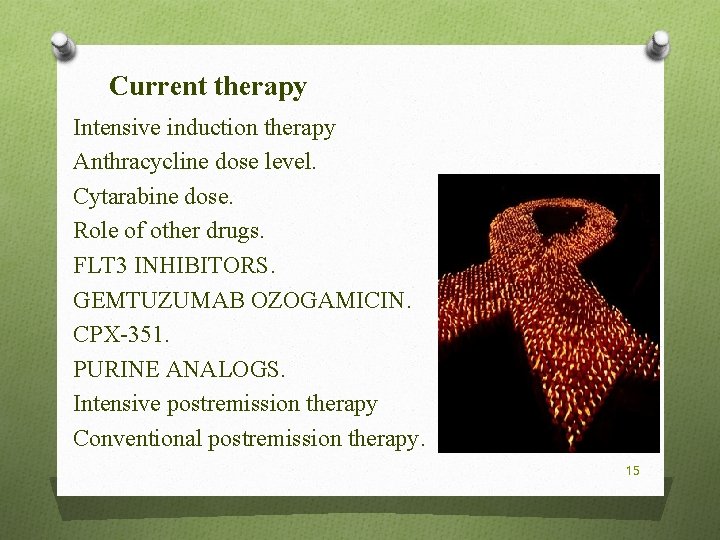 Current therapy Intensive induction therapy Anthracycline dose level. Cytarabine dose. Role of other drugs.
