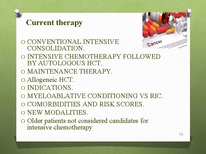 Current therapy O CONVENTIONAL INTENSIVE CONSOLIDATION. O INTENSIVE CHEMOTHERAPY FOLLOWED BY AUTOLOGOUS HCT. O
