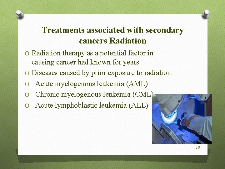 Treatments associated with secondary cancers Radiation O Radiation therapy as a potential factor in