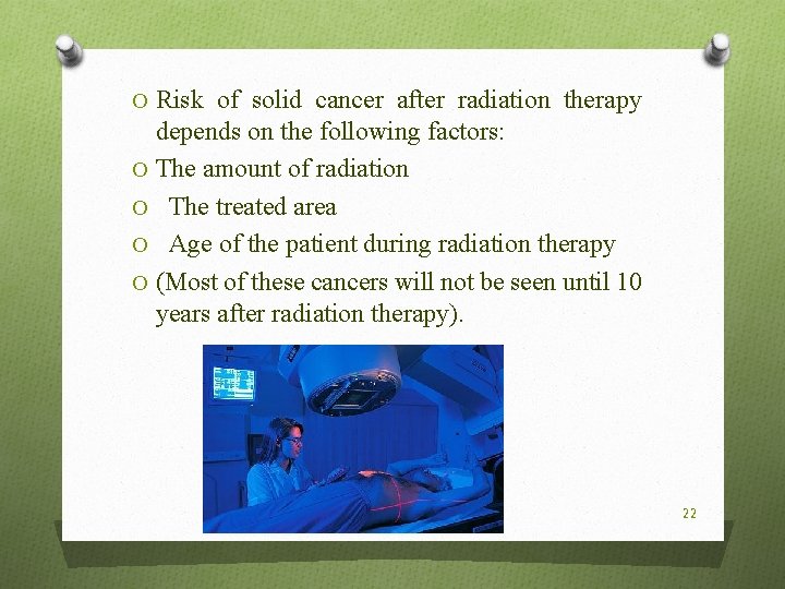 O Risk of solid cancer after radiation therapy depends on the following factors: O