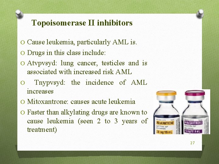 Topoisomerase II inhibitors O Cause leukemia, particularly AML is. O Drugs in this class