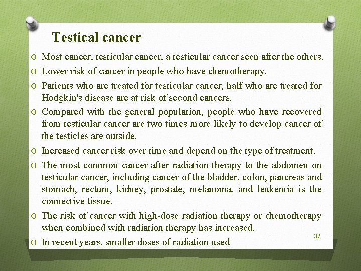 Testical cancer O Most cancer, testicular cancer, a testicular cancer seen after the others.