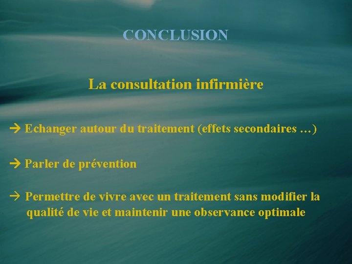 CONCLUSION La consultation infirmière Echanger autour du traitement (effets secondaires …) Parler de prévention