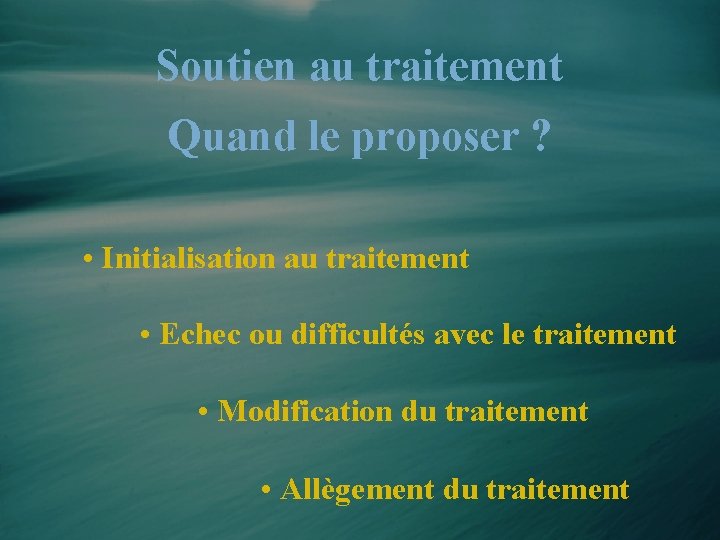 Soutien au traitement Quand le proposer ? • Initialisation au traitement • Echec ou