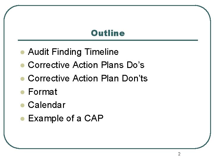 Outline l l l Audit Finding Timeline Corrective Action Plans Do’s Corrective Action Plan