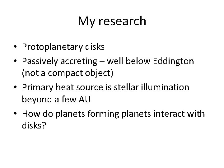 My research • Protoplanetary disks • Passively accreting – well below Eddington (not a