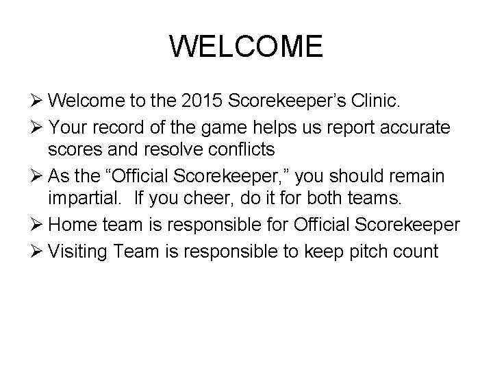 WELCOME Ø Welcome to the 2015 Scorekeeper’s Clinic. Ø Your record of the game