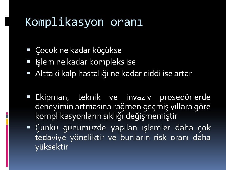 Komplikasyon oranı Çocuk ne kadar küçükse İşlem ne kadar kompleks ise Alttaki kalp hastalığı