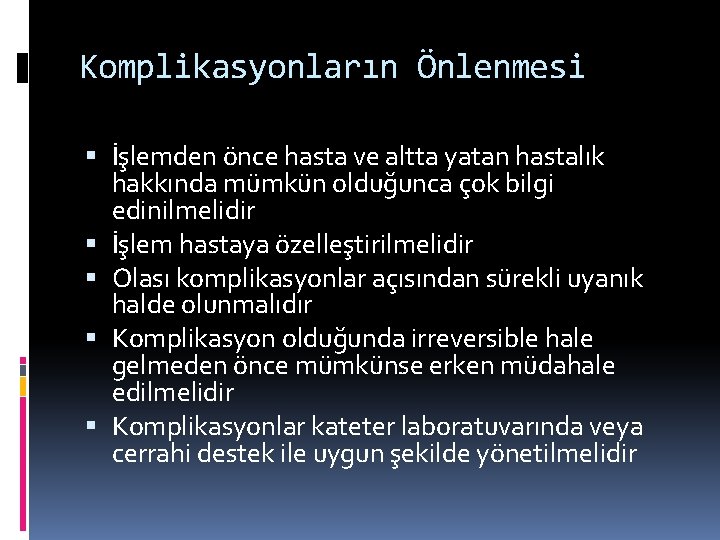 Komplikasyonların Önlenmesi İşlemden önce hasta ve altta yatan hastalık hakkında mümkün olduğunca çok bilgi