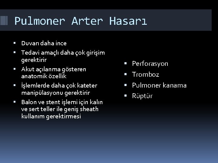 Pulmoner Arter Hasarı Duvarı daha ince Tedavi amaçlı daha çok girişim gerektirir Akut açılanma